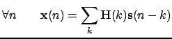 $\displaystyle \forall n \qquad \mathbf{x}(n) = \sum_k \mathbf{H}(k)\mathbf{s}(n-k)$